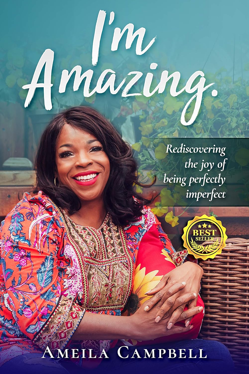 I'm Amazing — Rediscovering the joy of being perfectly imperfect, by Amelia Campbell